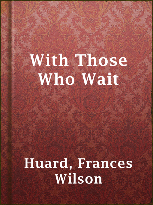 Title details for With Those Who Wait by Frances Wilson Huard - Available